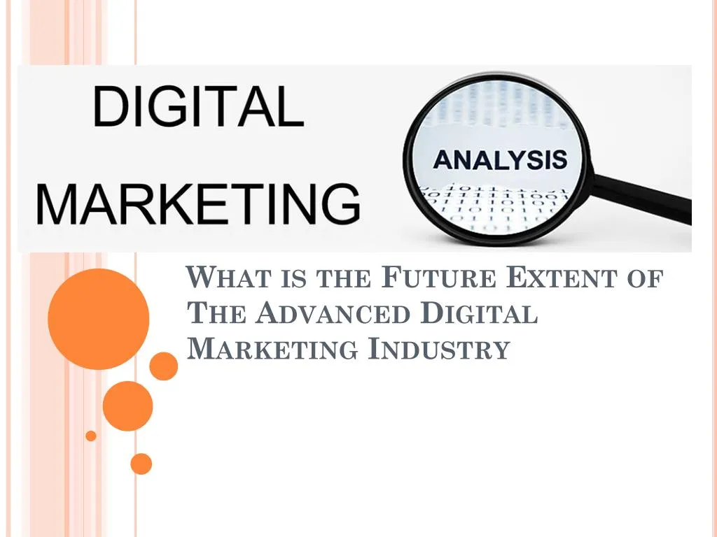 what is the future extent of the advanced digital marketing industry