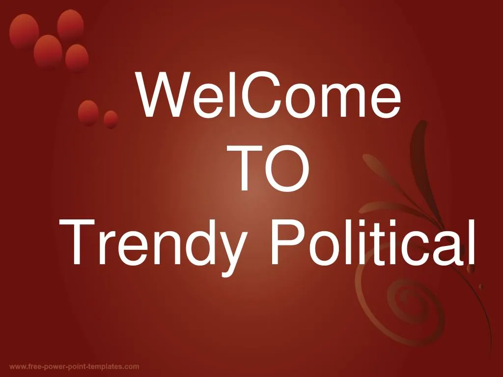 welcome to trendy political