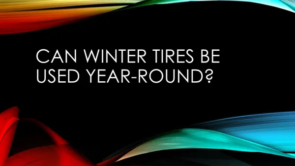 Can Winter Tires Be Used Year-Round?