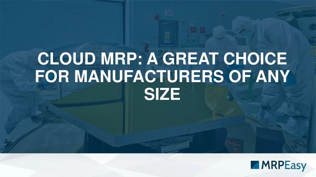 cloud mrp a great choice for manufacturers of any size