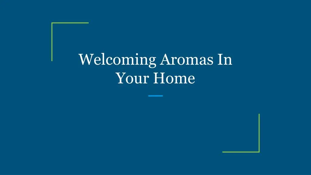 welcoming aromas in your home