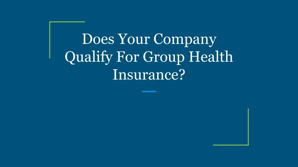 does your company qualify for group health insurance