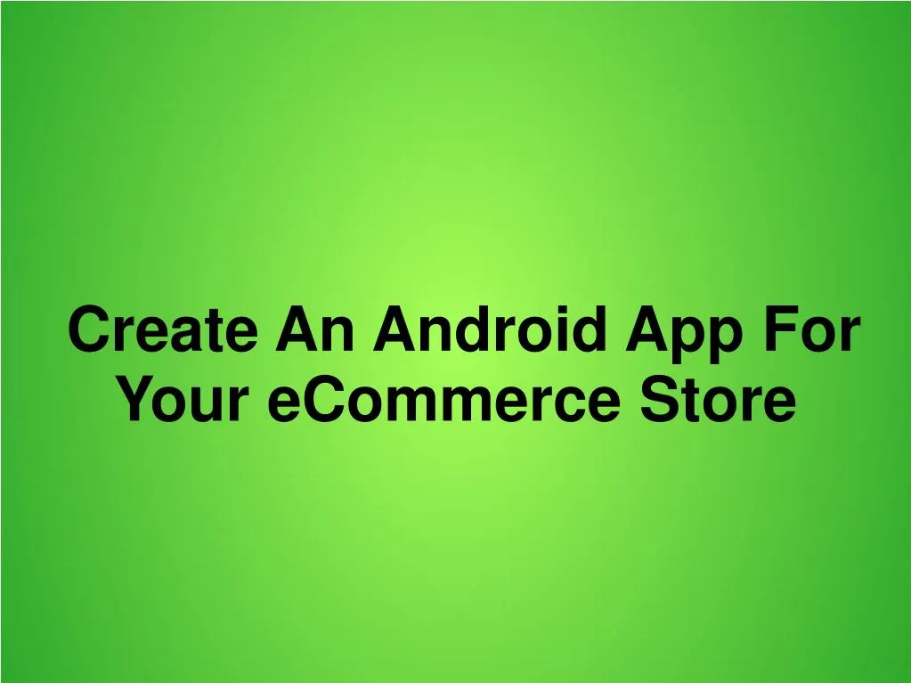 create an android app for your ecommerce store