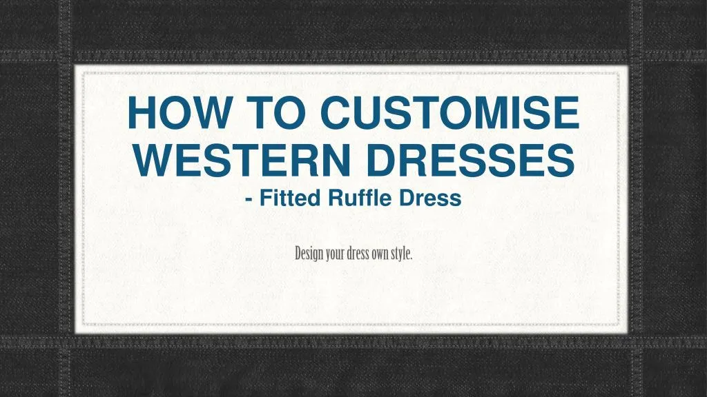how to customise western dresses fitted ruffle dress