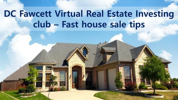 DC Fawcett Virtual Real Estate Investing club – Fast house sale tips