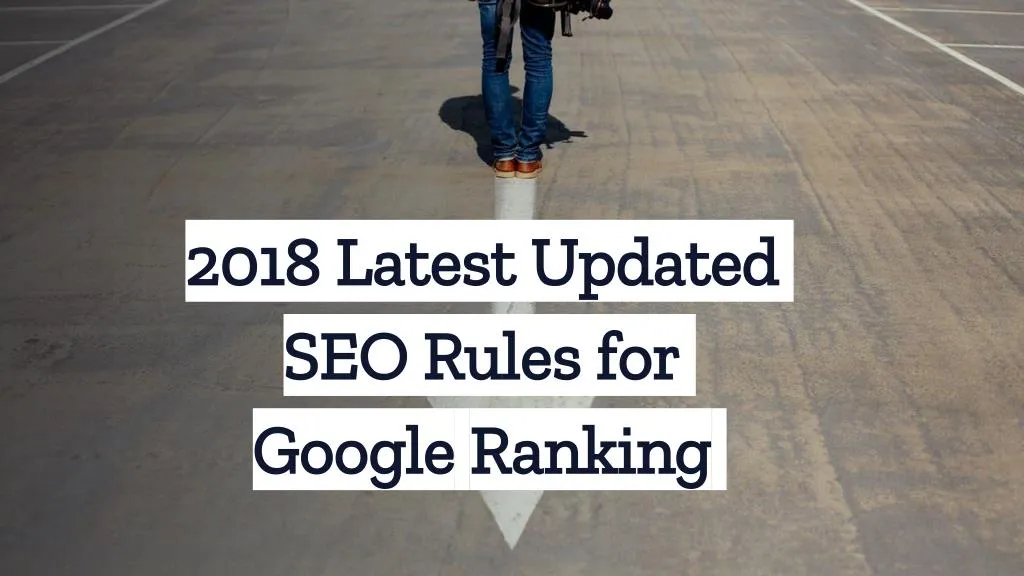 2018 latest updated seo rules for google ranking