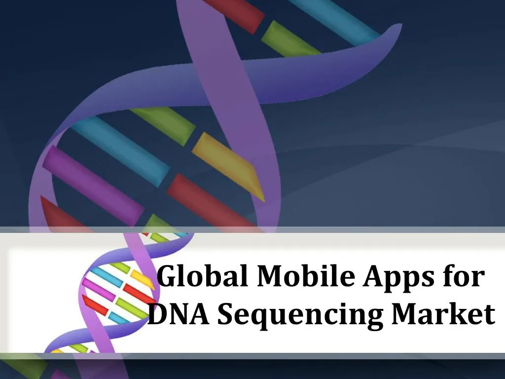 global mobile apps for dna sequencing market
