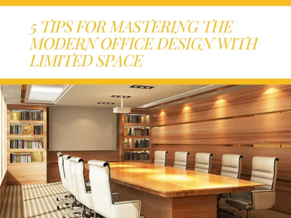 5 Tips for mastering the modern office design with limited space