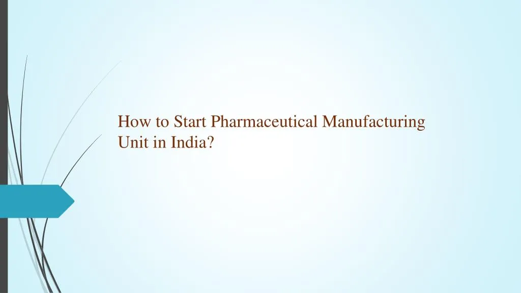 how to start pharmaceutical manufacturing unit