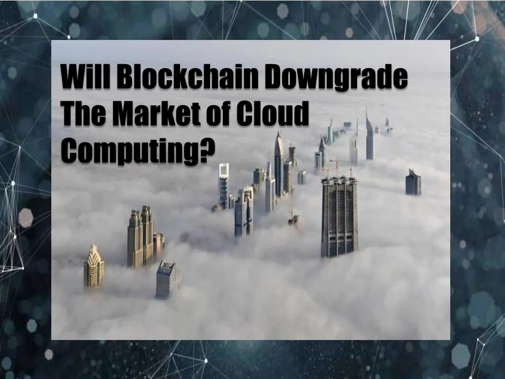 will blockchain downgrade the market of cloud