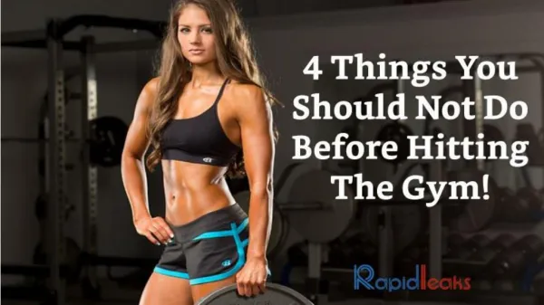 4 Things You Should Not Do Before Hitting The Gym!
