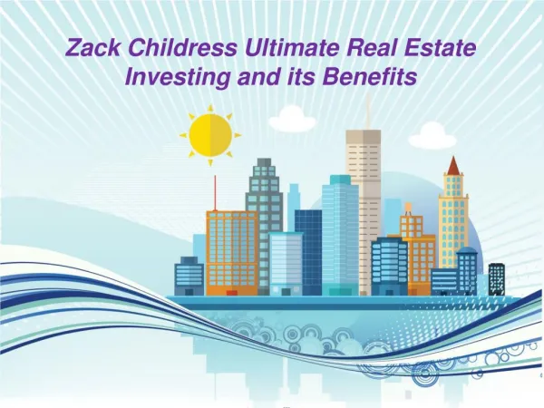 Zack Childress Ultimate Real Estate Investing and its Benefits