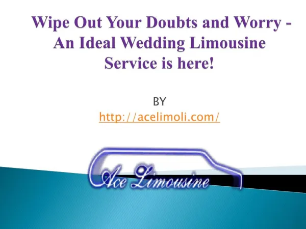 Wipe Out Your Doubts and Worry - An Ideal Wedding Limousine Service is here!