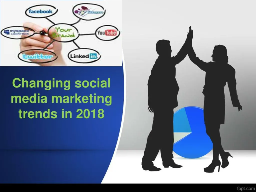 changing social media marketing trends in 2018