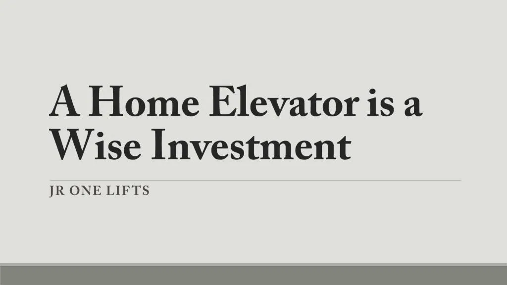 a home elevator is a wise investment