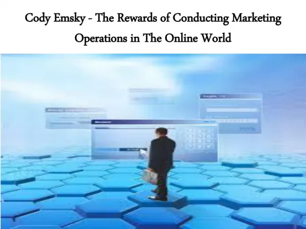 Cody Emsky - The Rewards of Conducting Marketing Operations in The Online World