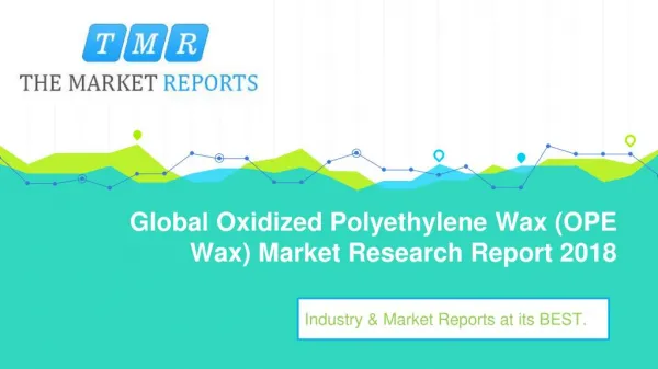 Global Oxidized Polyethylene Wax (OPE Wax) Market Size, Growth and Comparison by Regions, Types and Applications