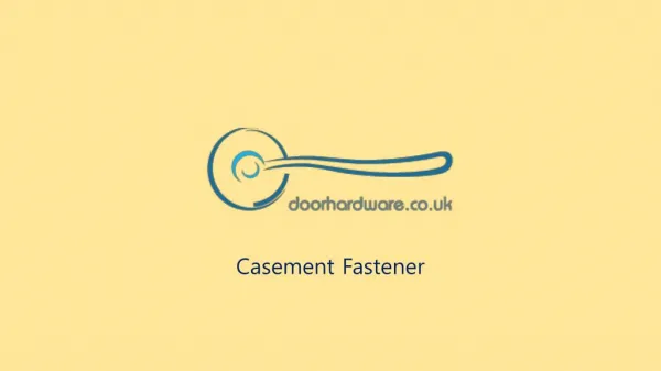 Casement Fastener