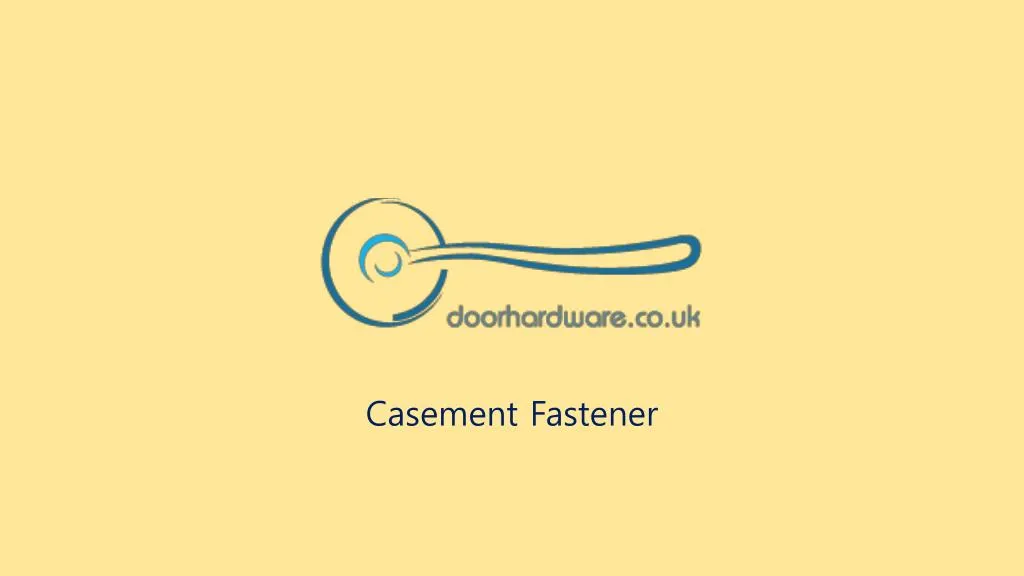 casement fastener