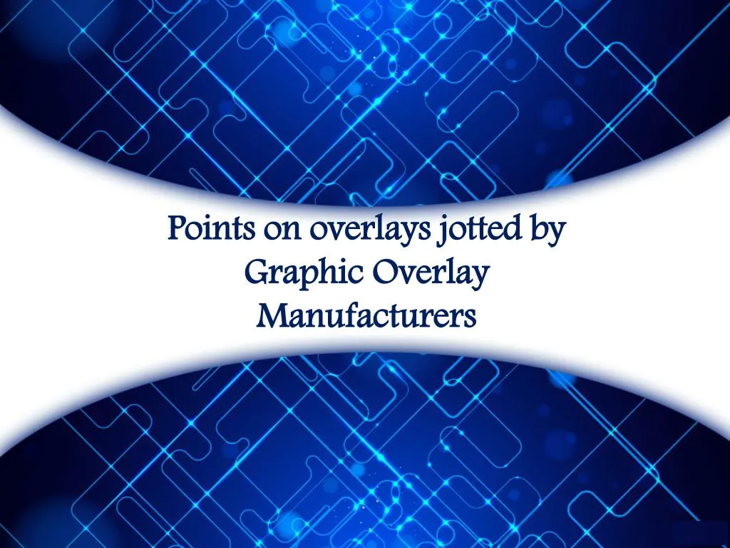 points on overlays jotted by graphic overlay manufacturers