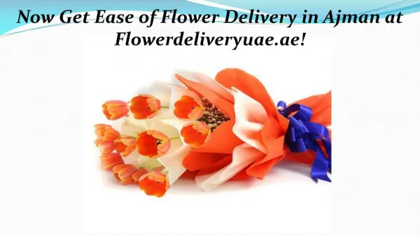 Now Get Ease of Flower Delivery in Ajman at Flowerdeliveryuae.ae!