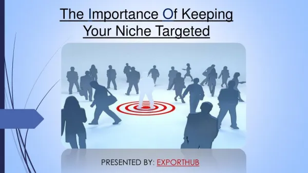 The Importance Of Keeping Your Niche Targeted