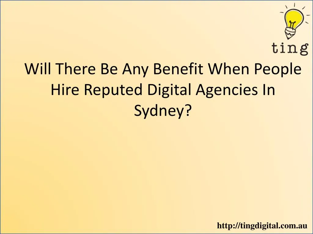 will there be any benefit when people hire reputed digital agencies in sydney