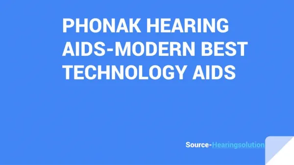 PHONAK HEARING AIDS-MODERN BEST TECHNOLOGY AIDS