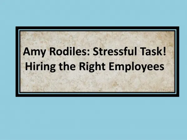 Amy Rodiles Stressful Task Hiring the Right Employees