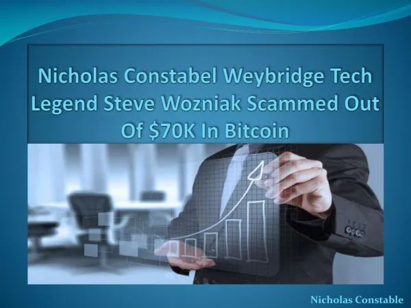 Nicholas Constabel Weybridge Tech Legend Steve Wozniak Scammed Out of $70K in Bitcoin