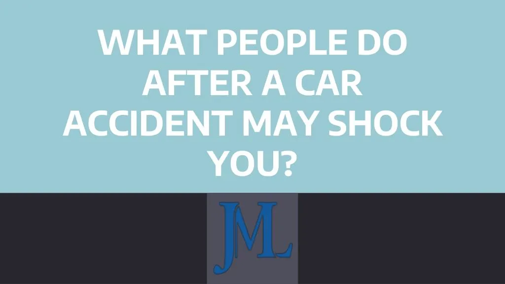what people do after a car accident may shock you