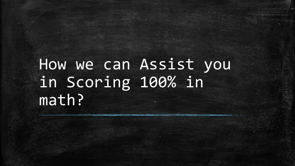 how we can assist you in scoring 100 in math