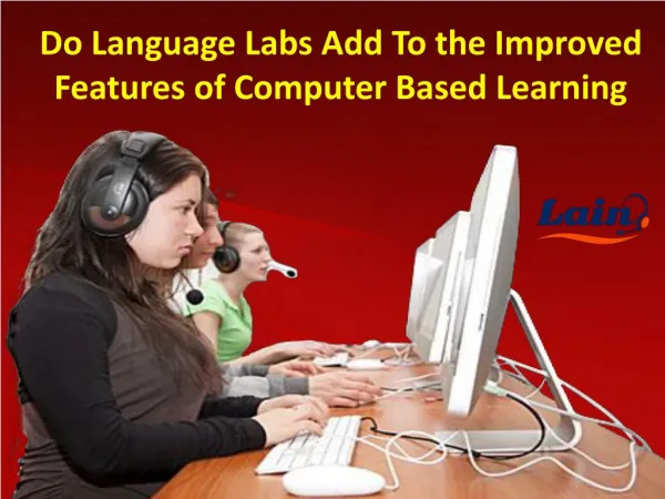 Do Language Labs Add To the Improved Features of Computer Based Learning