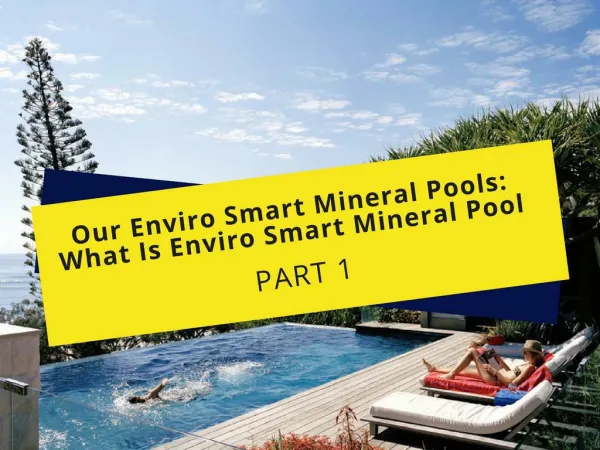 Enviro smart mineral pools: know what is enviro smart mineral pool
