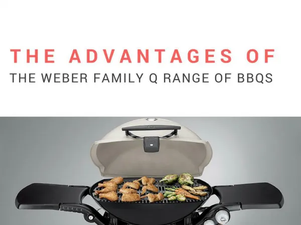 Best Advantages Of The Weber Family Q Range Of Bbqs in 2018