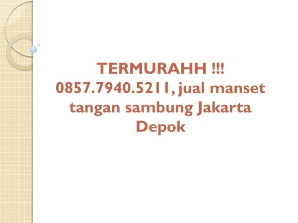 TERMURAHH !!! 0857.7940.5211, manset tangan sambung Jakarta Depok