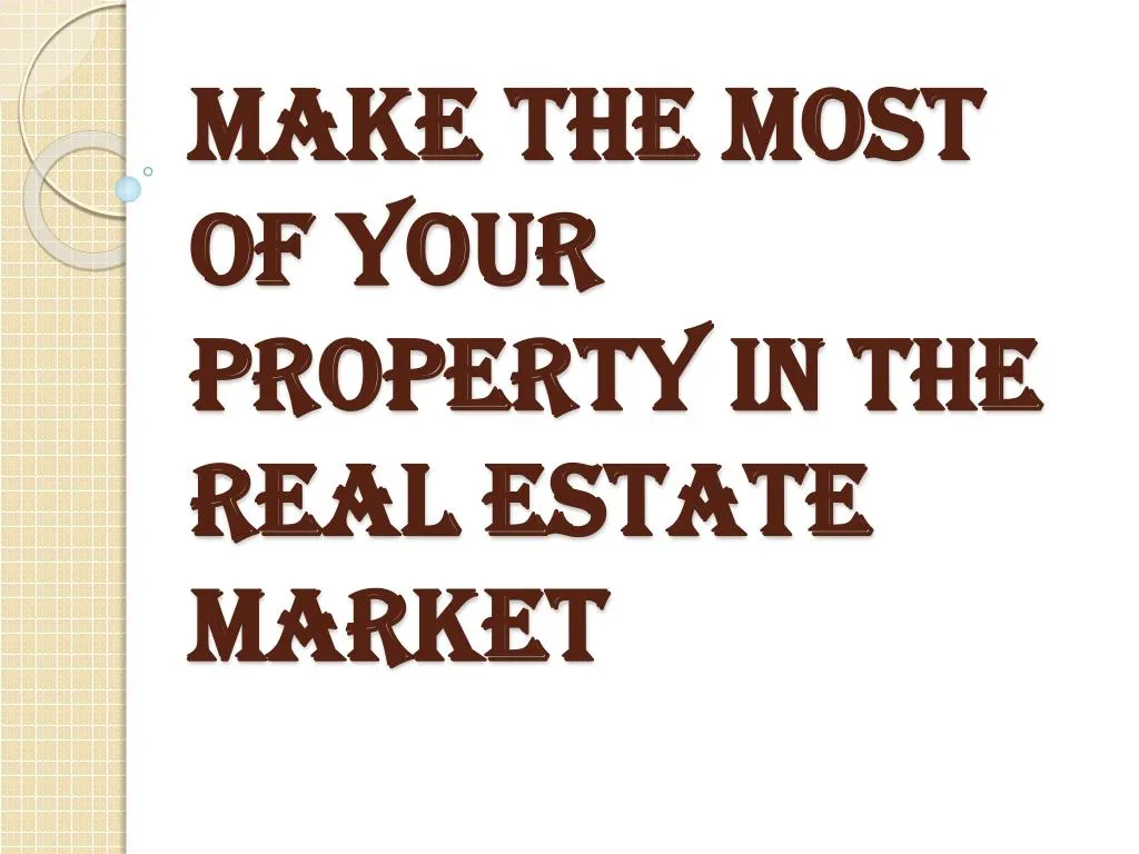 make the most of your property in the real estate market