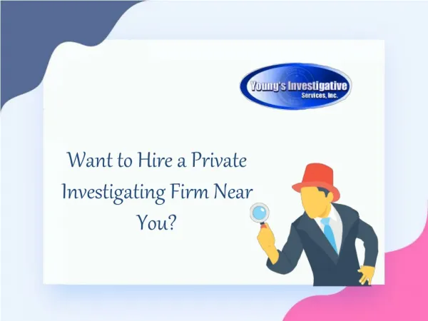 Want to Hire a Private Investigating Firm Near You?