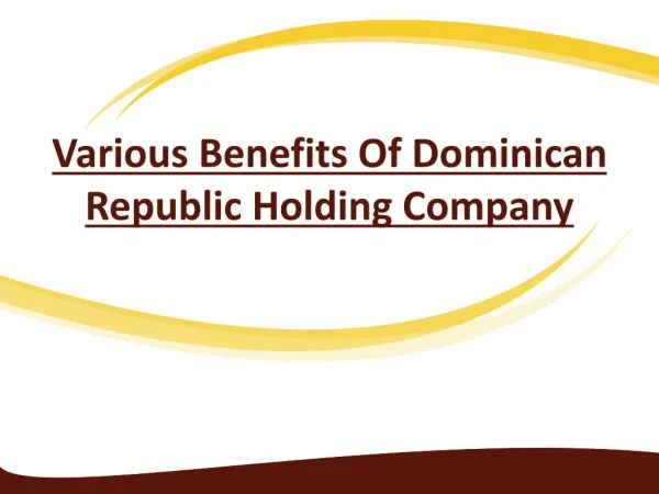 Dominincan Republic Holding Company various Benefits