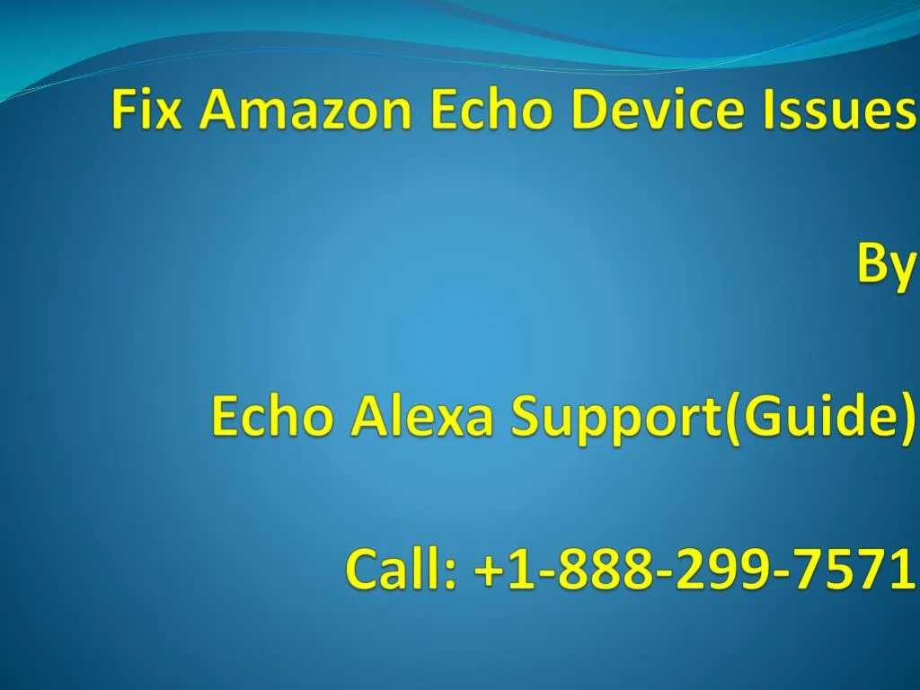 fix amazon echo device issues by echo alexa support guide call 1 888 299 7571
