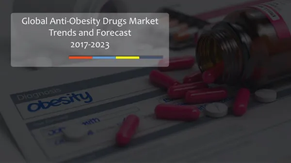 Global Anti-Obesity Drugs Market Trends and Forecast 2017-2023