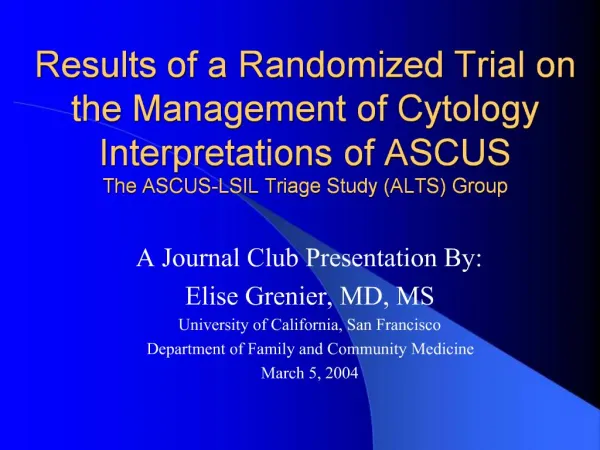 Results of a Randomized Trial on the Management of Cytology Interpretations of ASCUS The ASCUS-LSIL Triage Study ALTS Gr