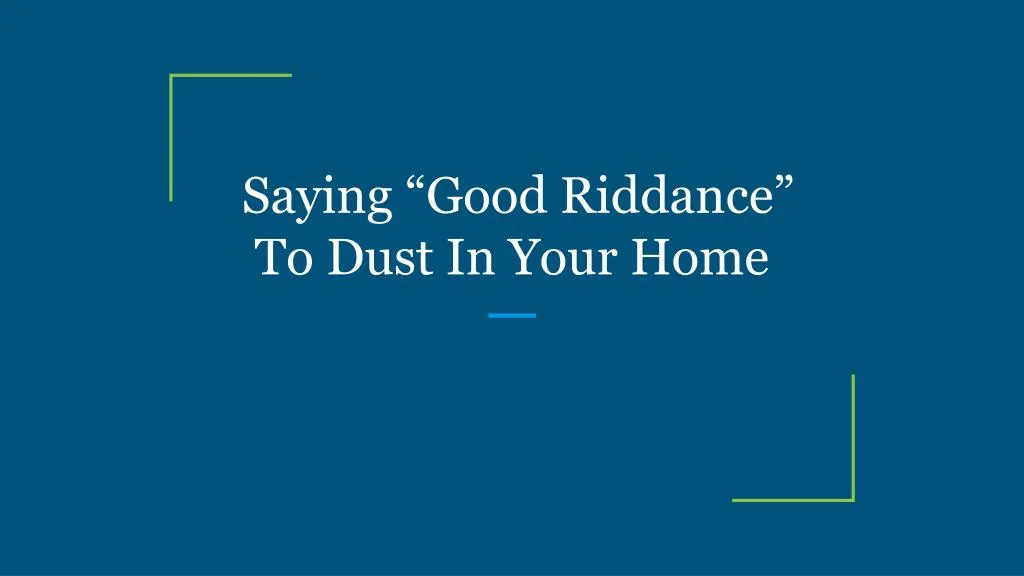 saying good riddance to dust in your home