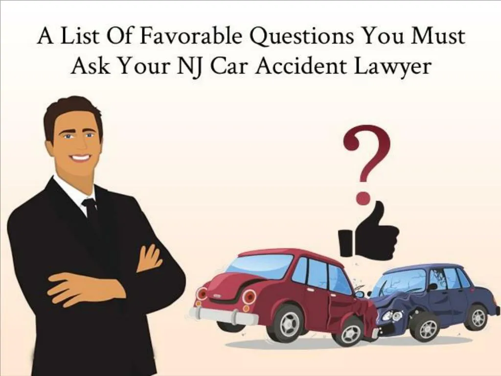 a list of favorable questions you must ask your nj car accident lawyer