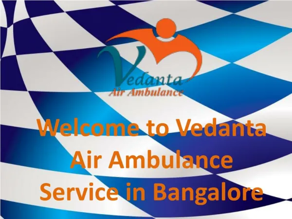 Get Vedanta Air Ambulance Service in Bangalore Anytime