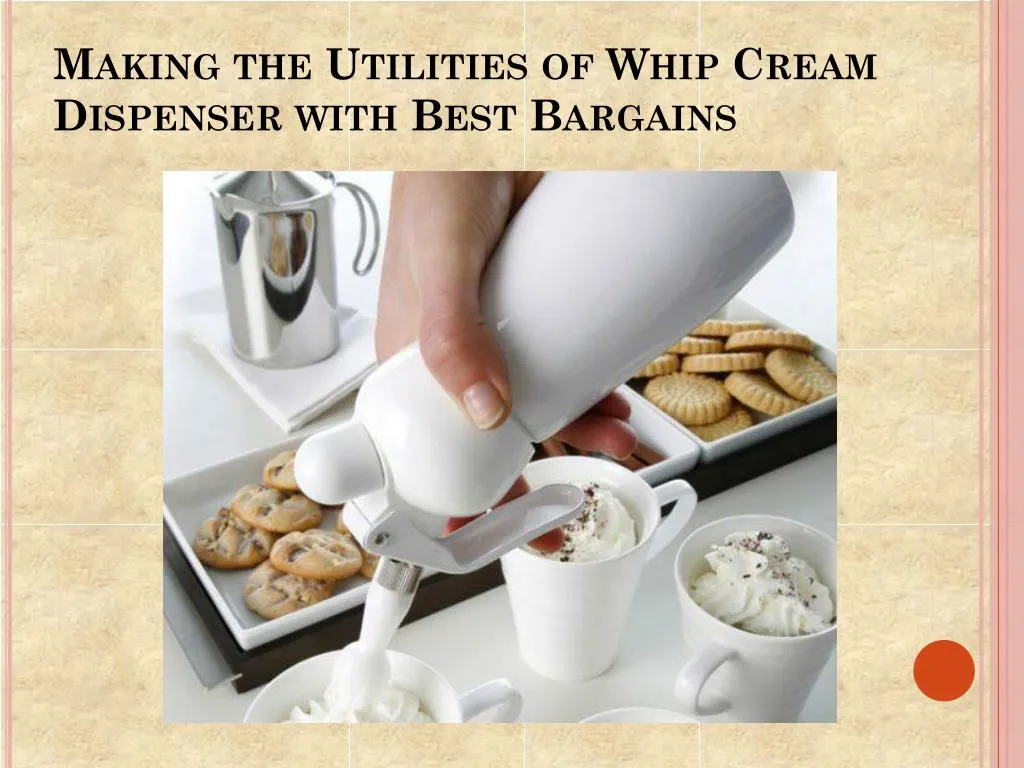 making the utilities of whip cream dispenser with best bargains