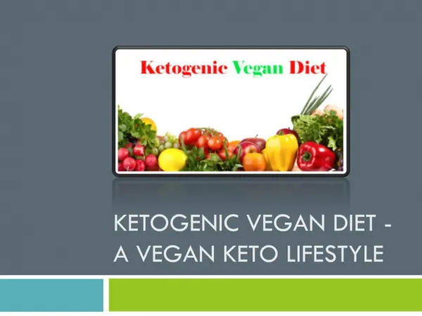 Ketogenic Vegan Diet - A Vegan Keto Lifestyle