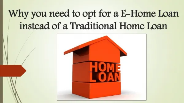 Why you need to opt for a e-home loan instead of a traditional home loan