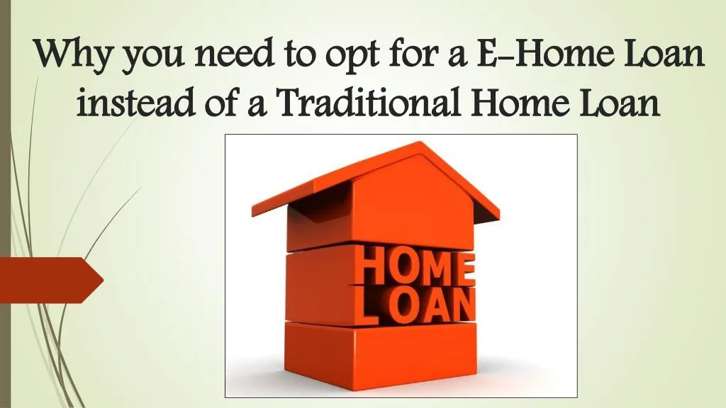 why you need to opt for a e home loan instead of a traditional home loan
