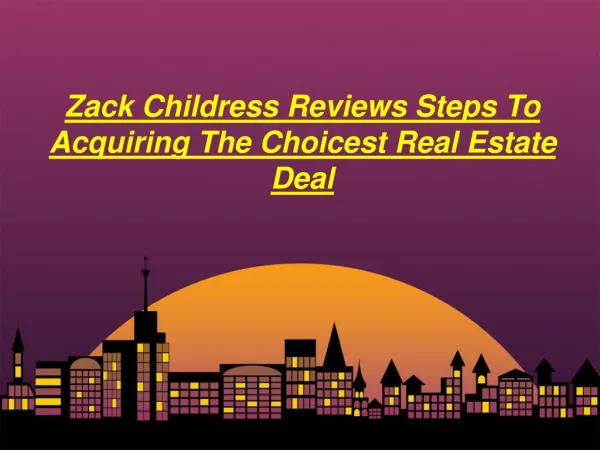 Zack Childress Reviews Steps To Acquiring The Choicest Real Estate Deal